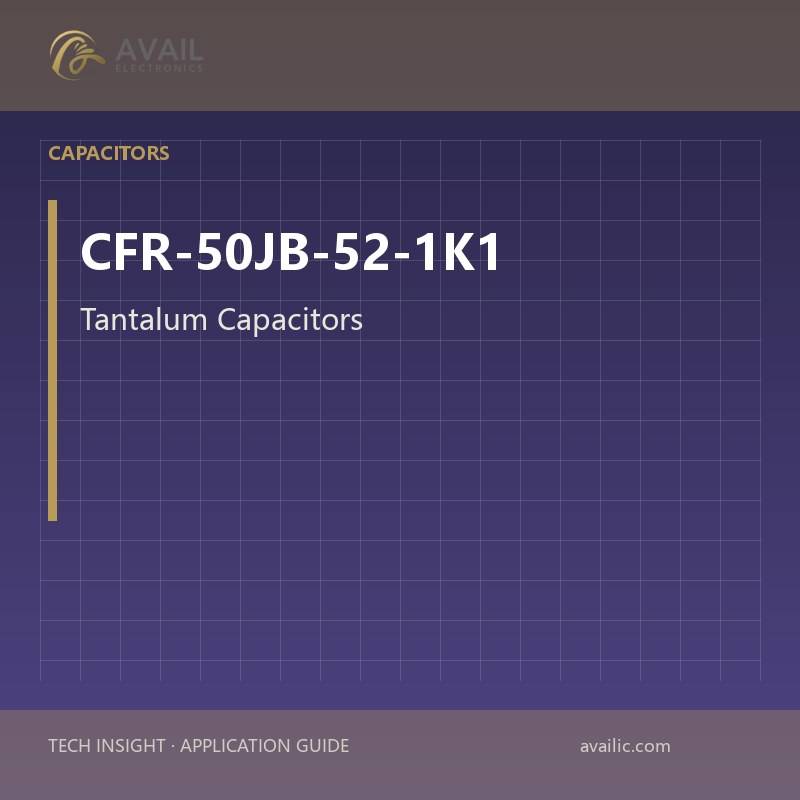 Application Development in Tantalum Capacitors for CFR-50JB-52-1K1: key technologies and success stories
