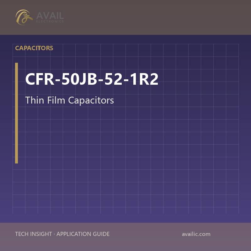 Application Development in Thin Film Capacitors for CFR-50JB-52-1R2: key technologies and success stories