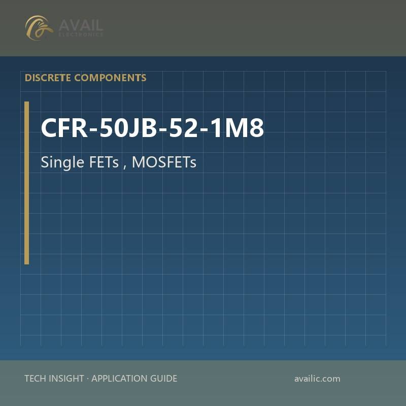 CFR-50JB-52-1M8 Single FETs, MOSFETs — Single FETs, MOSFETs.