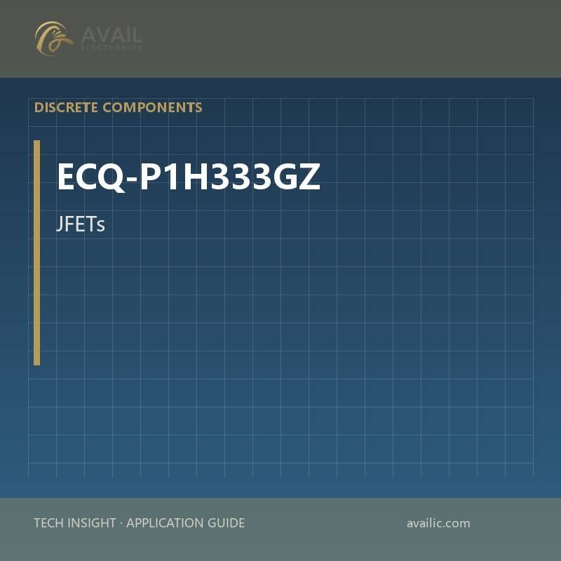 ECQ-P1H333GZ JFETs — JFETs.