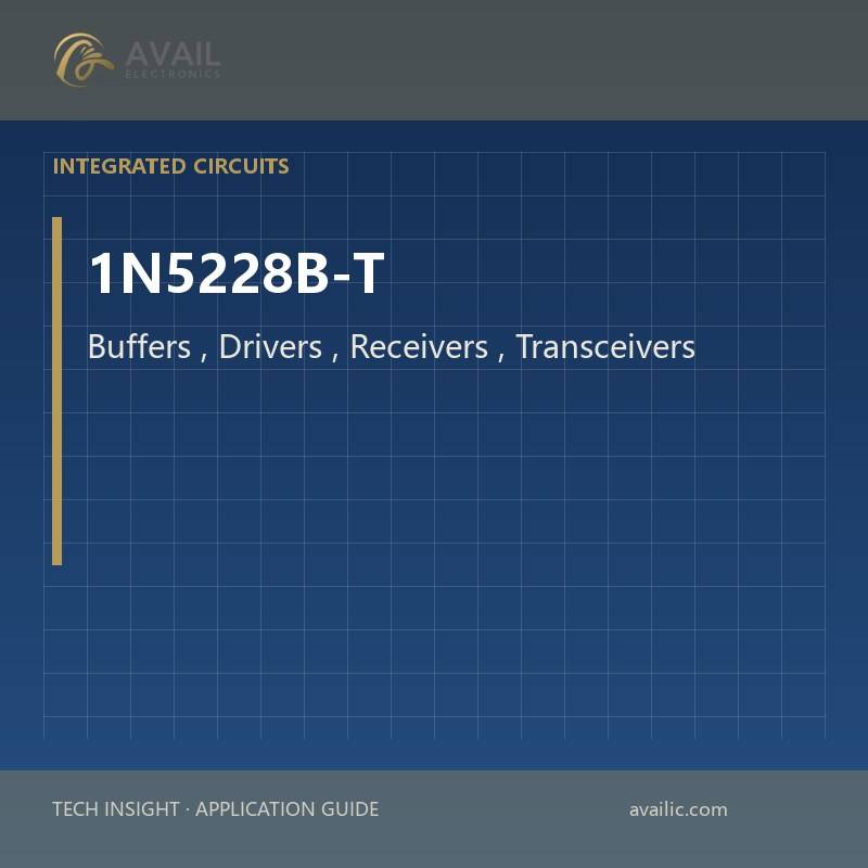 1N5228B-T Buffers, Drivers, Receivers, Transceivers — Buffers, Drivers, Receivers, Transceivers.