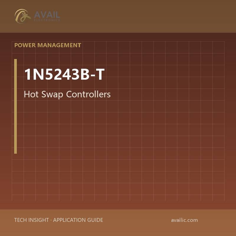 1N5243B-T Hot Swap Controllers — Hot Swap Controllers.